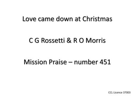 Love came down at Christmas C G Rossetti & R O Morris