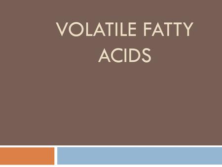 Volatile fatty acids.