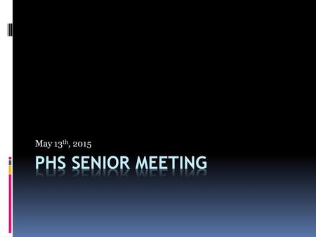 May 13th, 2015 PHS Senior Meeting.