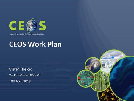 CEOS Work Plan Steven Hosford WGCV-43/WGISS-45 10th April 2018