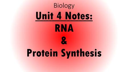 Biology Unit 4 Notes: RNA & Protein Synthesis