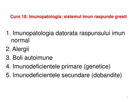 Curs 18: Imunopatologia: sistemul imun raspunde gresit