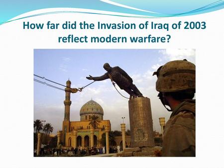 How far did the Invasion of Iraq of 2003 reflect modern warfare?