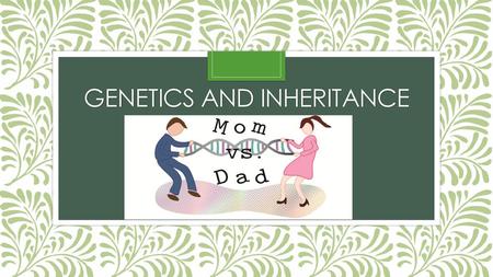 Genetics and inheritance
