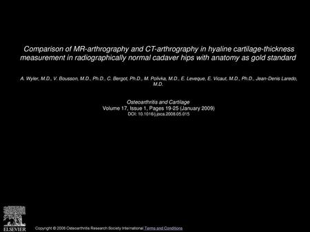 Comparison of MR-arthrography and CT-arthrography in hyaline cartilage-thickness measurement in radiographically normal cadaver hips with anatomy as gold.