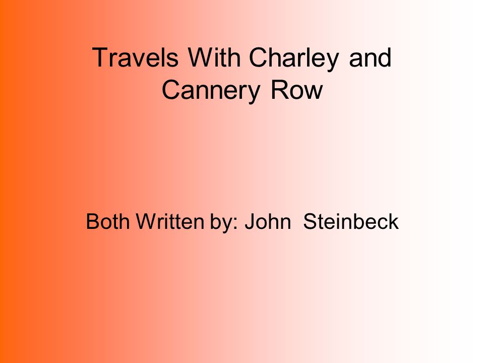 Travels With Charley and Cannery Row Both Written by John