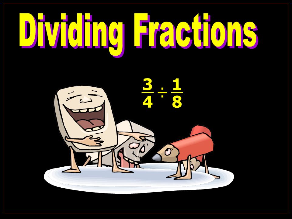 Dividing Fractions 3 4 ÷ 1 8 © T Madas. - ppt video online download Dividing Fractions 3 4 ÷ 1 8 © T Madas. - ppt video online download
