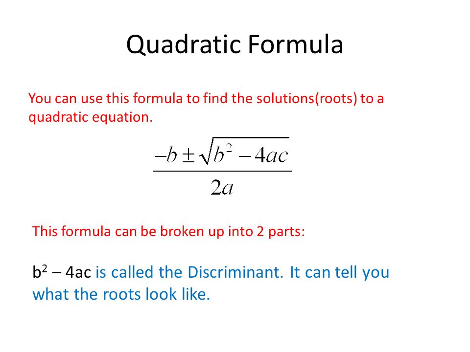 Quadratic Formula You Can Use This Formula To Find The Solutions Roots To A Quadratic Equation This Formula Can Be Broken Up Into 2 Parts B 2 4ac Ppt Download Quadratic Formula You Can Use This Formula To Find The Solutions Roots To A Quadratic Equation This Formula Can Be Broken Up Into 2 Parts B 2 4ac Ppt Download