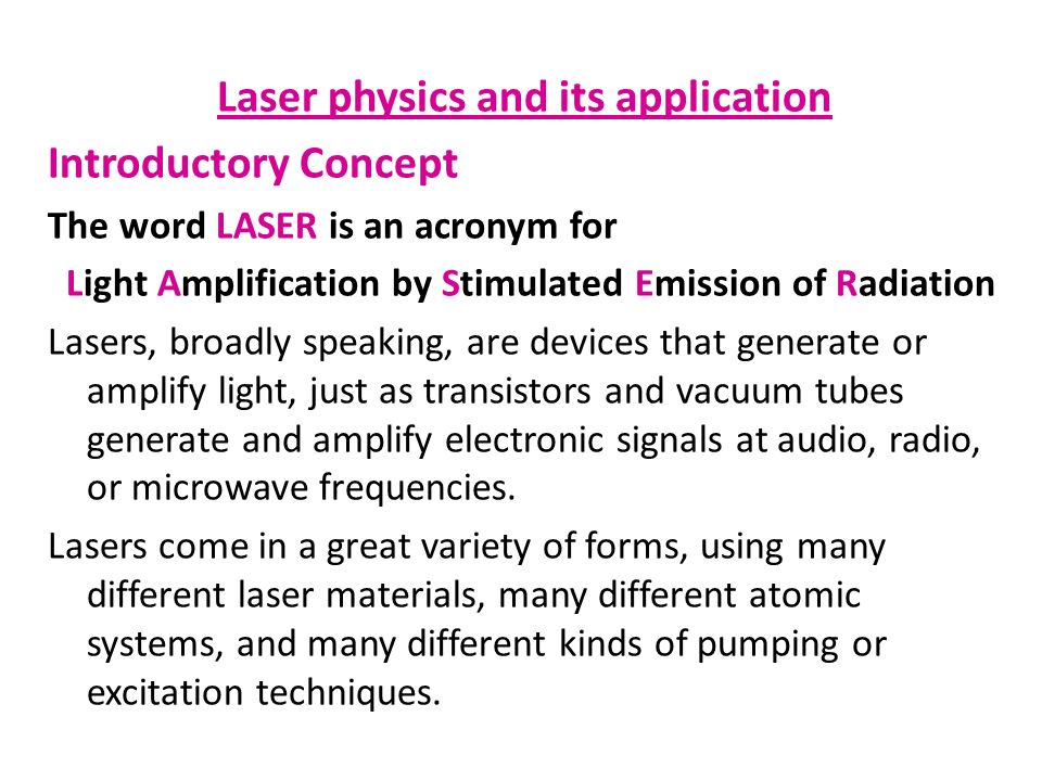Laser physics and its application Introductory Concept The word LASER is an  acronym for Light Amplification by Stimulated Emission of Radiation Lasers,  - ppt download