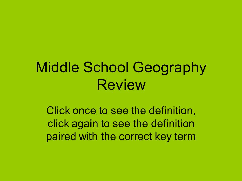 Middle School Geography Review Click once to see the definition, click  again to see the definition paired with the correct key term. - ppt download