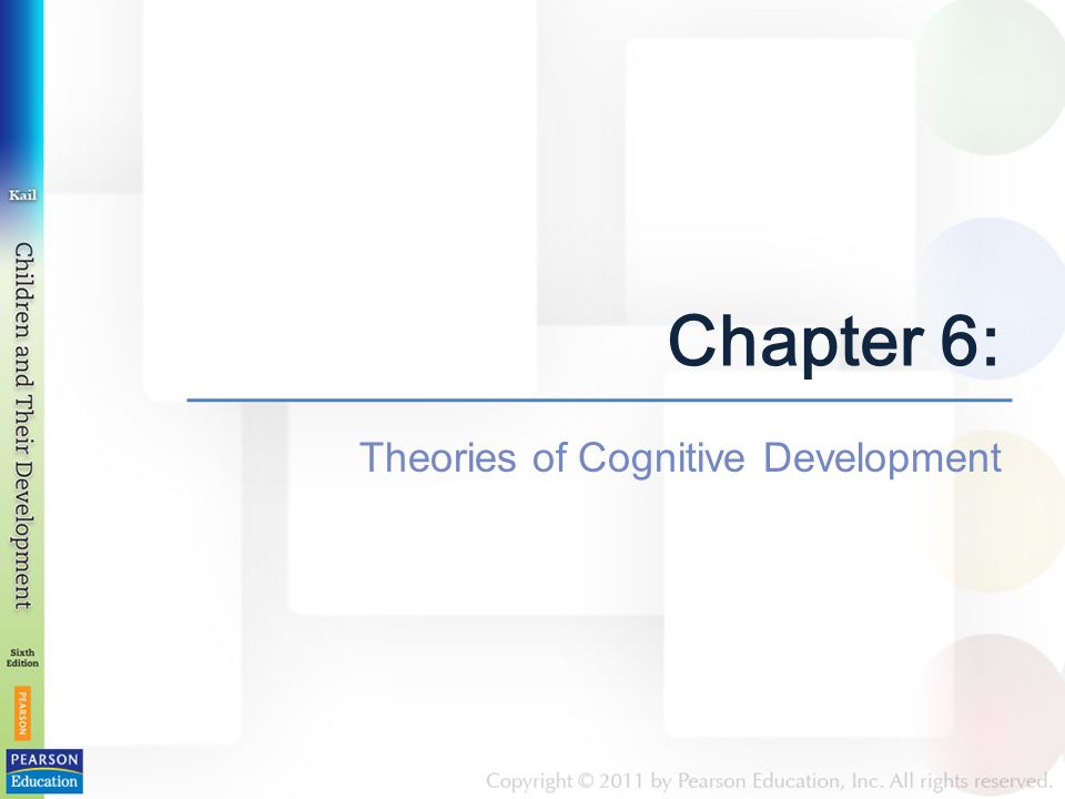 Chapter 6 Theories of Cognitive Development. Chapter 6 Theories