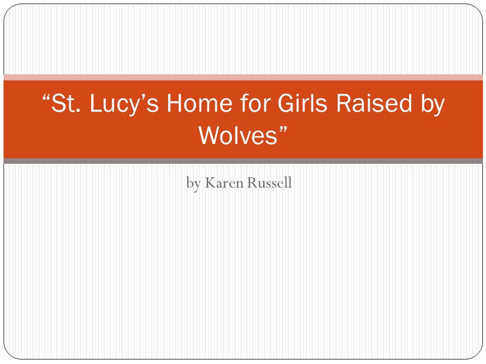 st lucys home raised by wolves essay