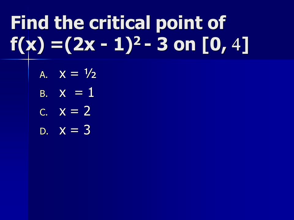 Find The Critical Point Of F X 2x 1 On 0 A X B X 1 C X 2 D X Ppt Download