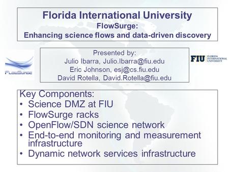 Presented by: Julio Ibarra, Eric Johnson, David Rotella, Key Components: Science DMZ at FIU FlowSurge.