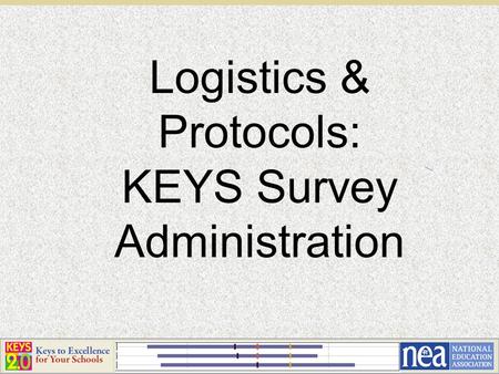 Logistics & Protocols: KEYS Survey Administration.