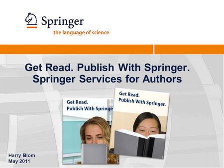 Get Read. Publish With Springer. Springer Services for Authors Harry Blom May 2011.