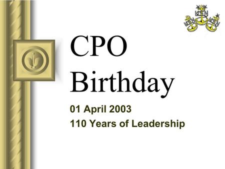 CPO Birthday 01 April 2003 110 Years of Leadership.