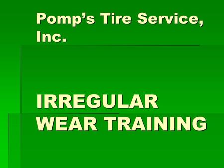 Pomp’s Tire Service, Inc. IRREGULAR WEAR TRAINING.