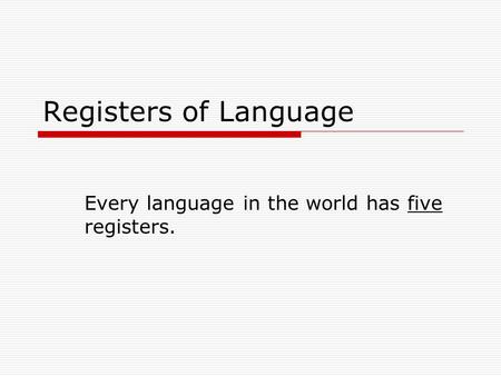 Every language in the world has five registers.