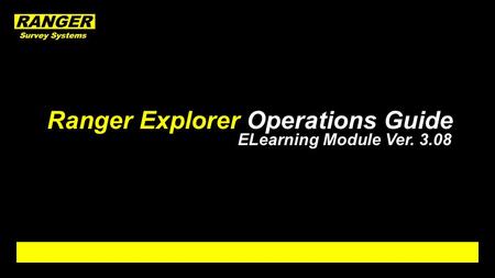 Ranger Explorer Operations Guide ELearning Module Ver. 3.08.
