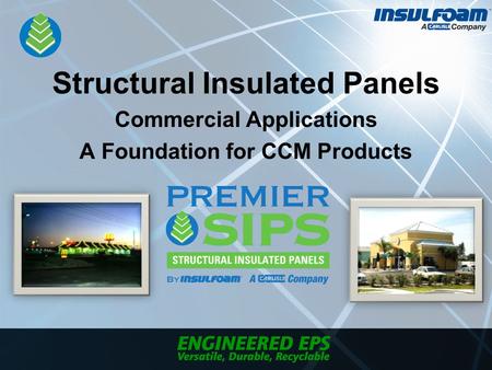 Structural Insulated Panels Commercial Applications A Foundation for CCM Products.