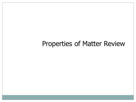 Properties of Matter Review