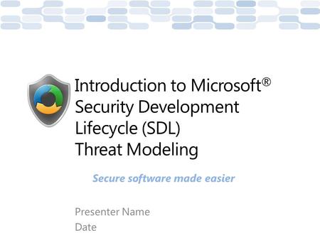 Presenter Name Date Introduction to Microsoft ® Security Development Lifecycle (SDL) Threat Modeling Secure software made easier.