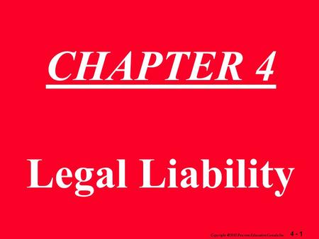 4 - 1 Copyright  2003 Pearson Education Canada Inc. CHAPTER 4 Legal Liability.