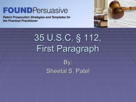 35 U.S.C. § 112, First Paragraph By: Sheetal S. Patel.