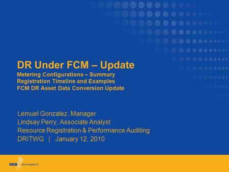 DR Under FCM – Update Metering Configurations – Summary Registration Timeline and Examples FCM DR Asset Data Conversion Update Lemuel Gonzalez, Manager.
