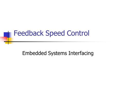 Feedback Speed Control Embedded Systems Interfacing.