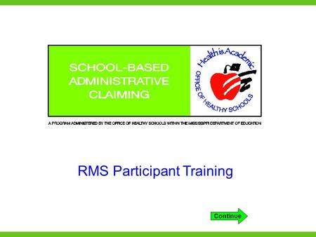 RMS Participant Training Continue. Training objectives The first objective of this training is to provide basic information about Medicaid. The second.