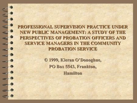 PROFESSIONAL SUPERVISION PRACTICE UNDER NEW PUBLIC MANAGEMENT: A STUDY OF THE PERSPECTIVES OF PROBATION OFFICERS AND SERVICE MANAGERS IN THE COMMUNITY.