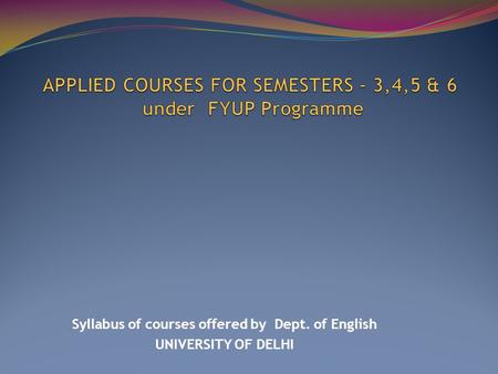 Syllabus of courses offered by Dept. of English UNIVERSITY OF DELHI.