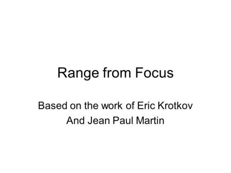 Range from Focus Based on the work of Eric Krotkov And Jean Paul Martin.
