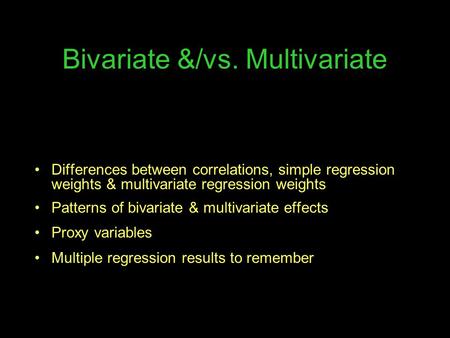 Bivariate &/vs. Multivariate