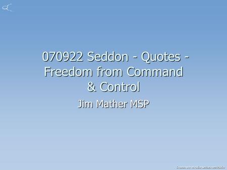Created with MindGenius Business 2005® 070922 Seddon - Quotes - Freedom from Command & Control 070922 Seddon - Quotes - Freedom from Command & Control.
