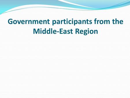 Government participants from the Middle-East Region.