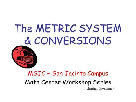 The METRIC SYSTEM & CONVERSIONS