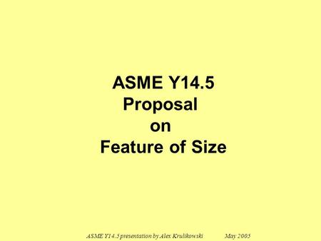 ASME Y14.5 presentation by Alex Krulikowski May 2005