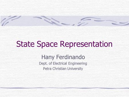 State Space Representation Hany Ferdinando Dept. of Electrical Engineering Petra Christian University.