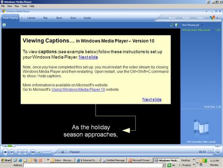 Viewing Captions… in Windows Media Player – Version 10 To view captions (see example below) follow these instructions to set up your Windows Media Player.