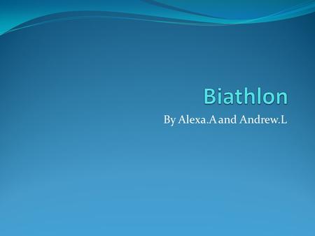 By Alexa.A and Andrew.L. Original Country The original country that the sport, Biathlon, is from is Scandinavia.