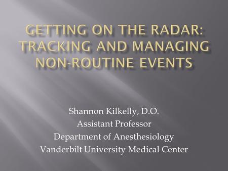 Shannon Kilkelly, D.O. Assistant Professor Department of Anesthesiology Vanderbilt University Medical Center.