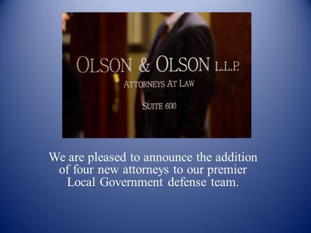 We are pleased to announce the addition of four new attorneys to our premier Local Government defense team.