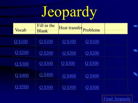 Jeopardy Fill in the Blank Heat transfer Vocab Problems Q $100 Q $100