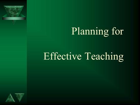 Planning for Effective Teaching. t Effective teaching MIGHT result in student learning. t Teaching and learning are not necessarily related. t Consistently.
