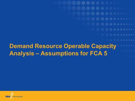 Demand Resource Operable Capacity Analysis – Assumptions for FCA 5.