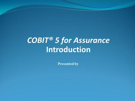 COBIT® 5 for Assurance Introduction