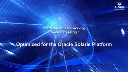 Oracle Storage Networking Powered by QLogic Optimized for the Oracle Solaris Platform.